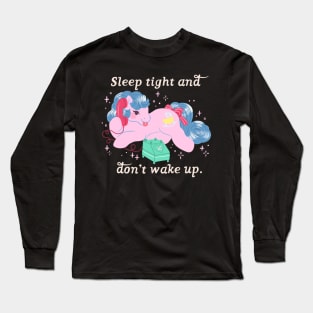 Sleep tight and don't wake up. Long Sleeve T-Shirt